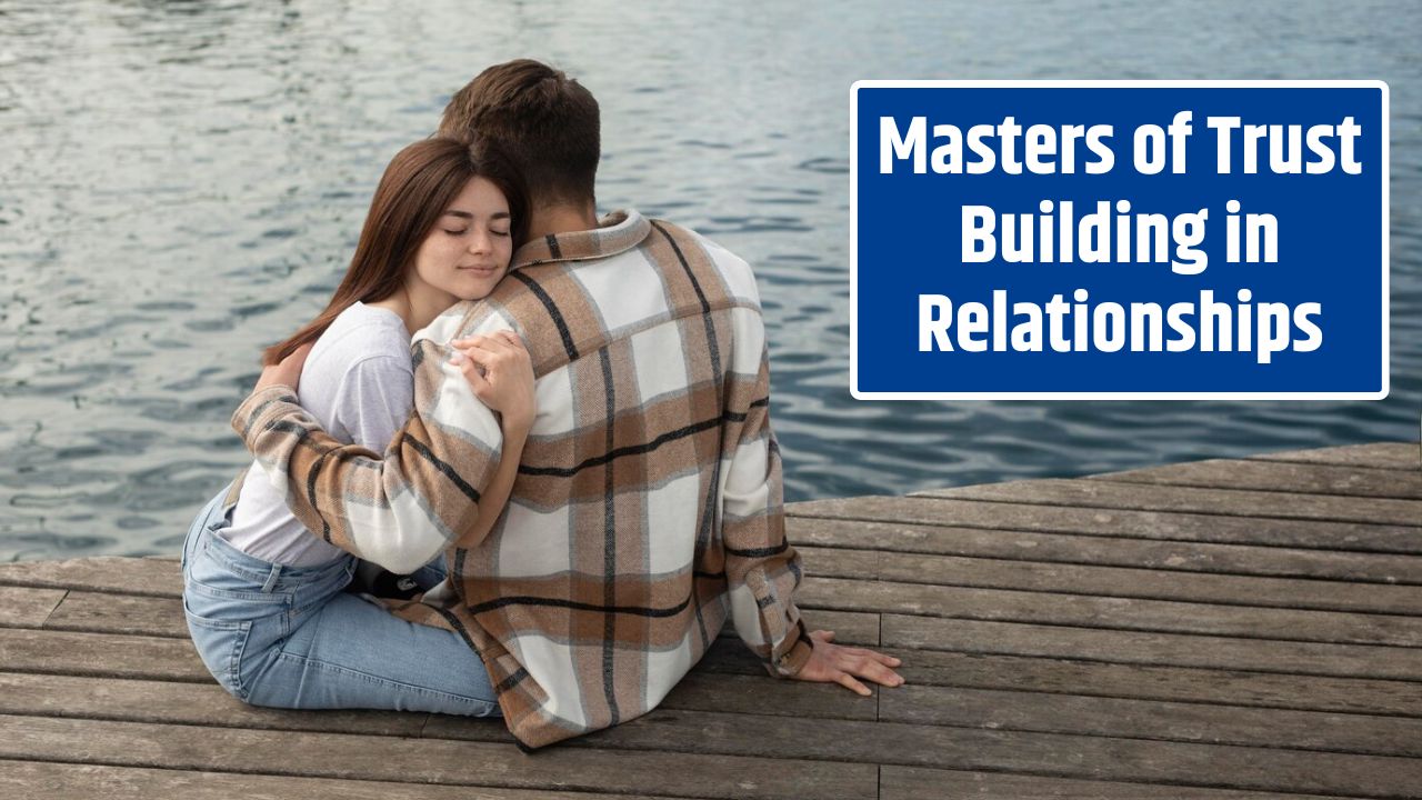 Masters of Trust Building in Relationships
