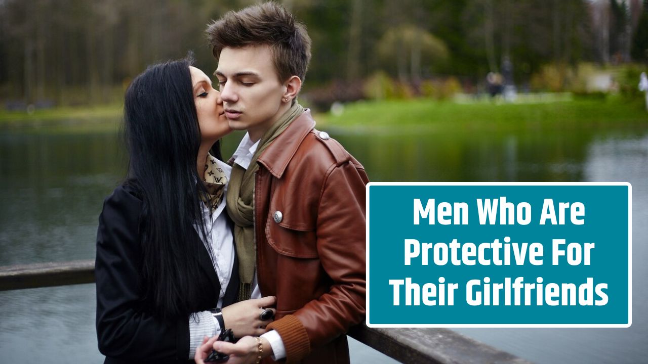 Men Who Are Protective For Their Girlfriends
