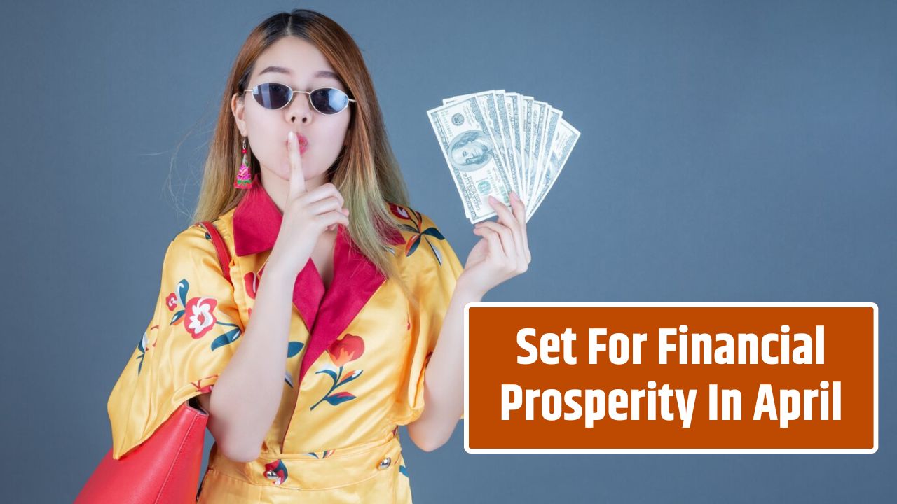 Set For Financial Prosperity In April