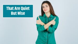 That Are Quiet But Wise