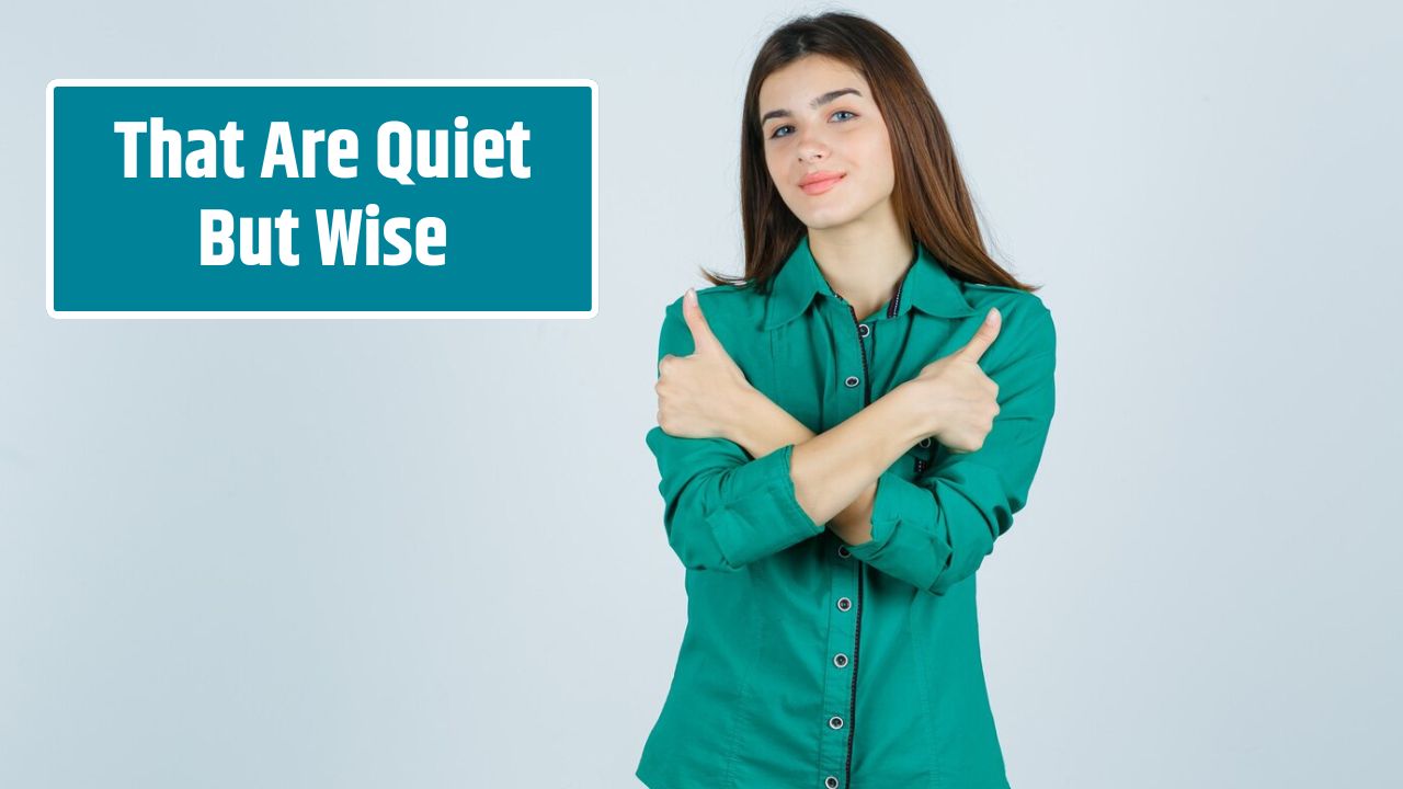 That Are Quiet But Wise