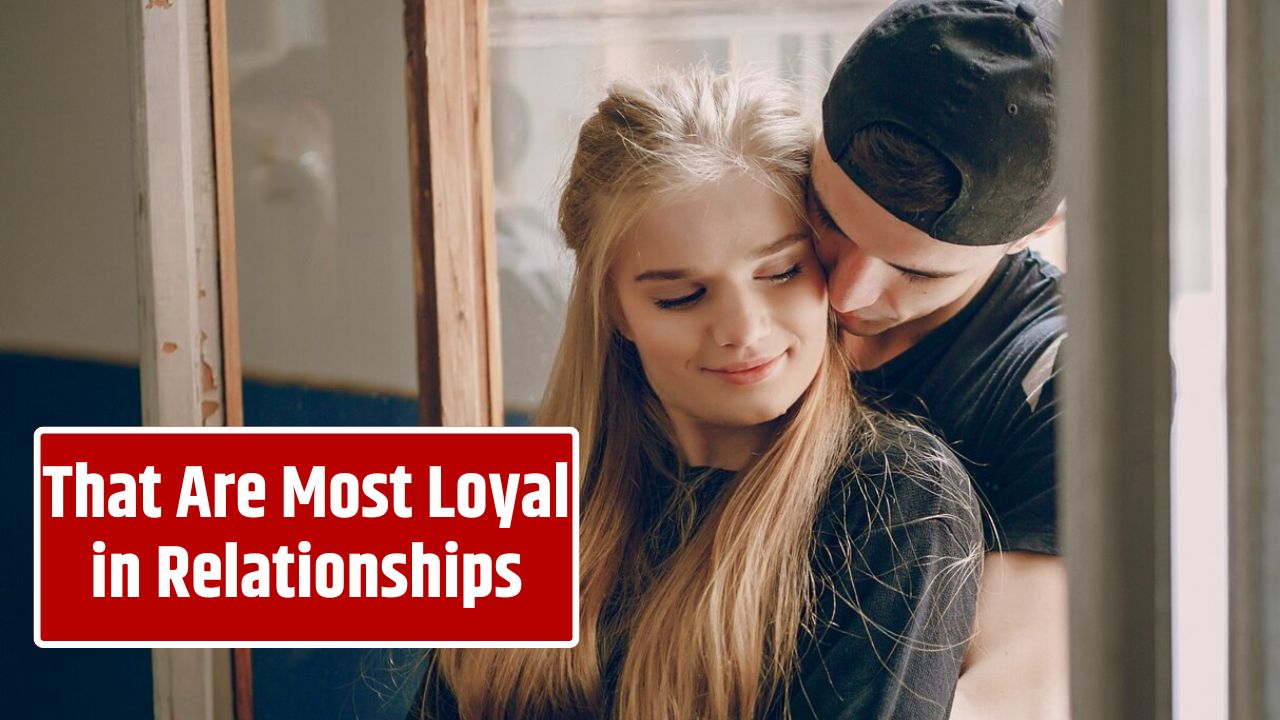 That Are Most Loyal in Relationships