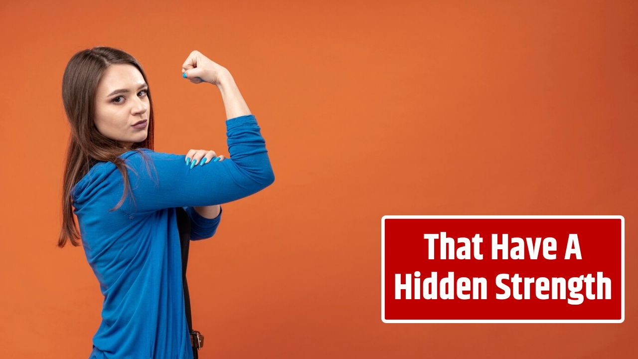 That Have A Hidden Strength