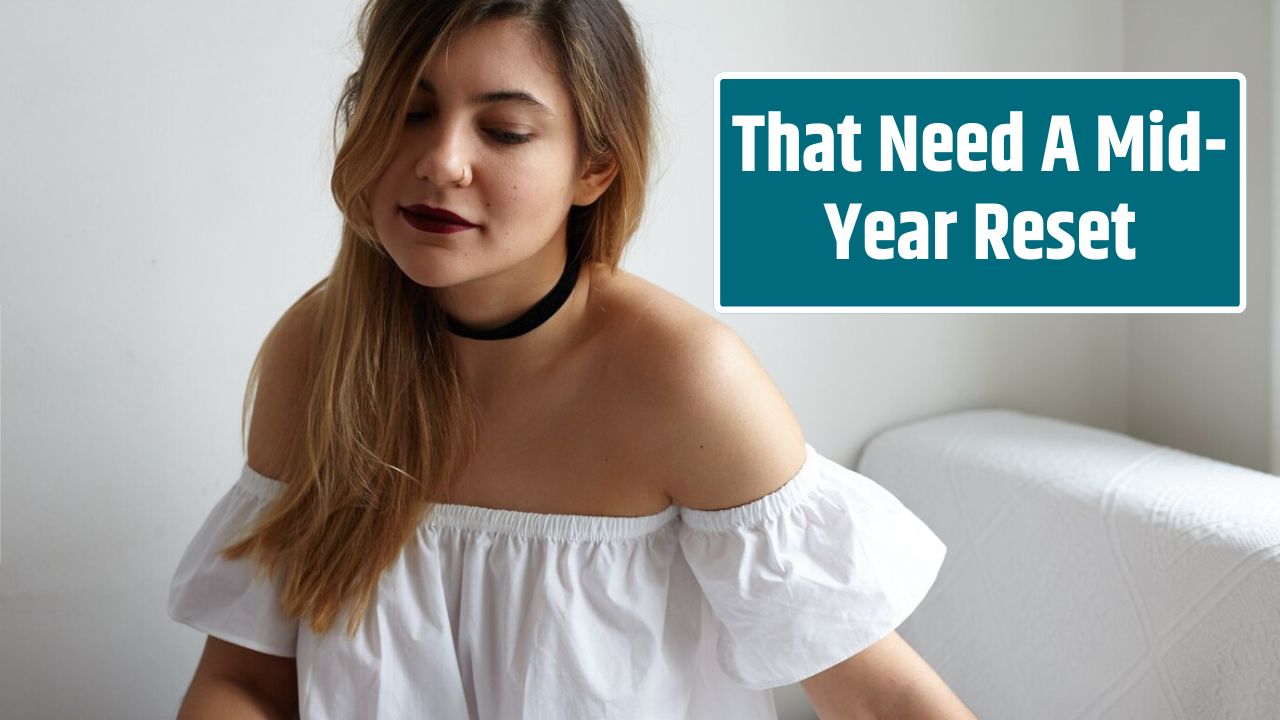 That Need A Mid-Year Reset