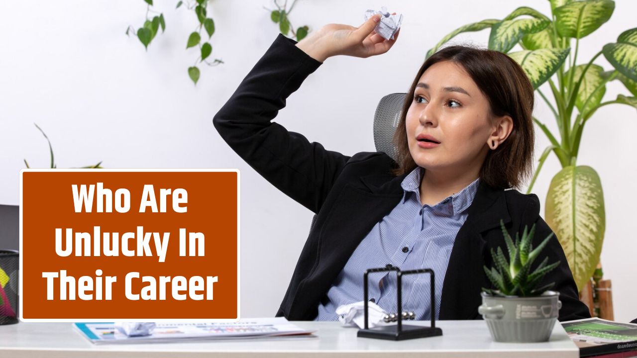 Who Are Unlucky In Their Career