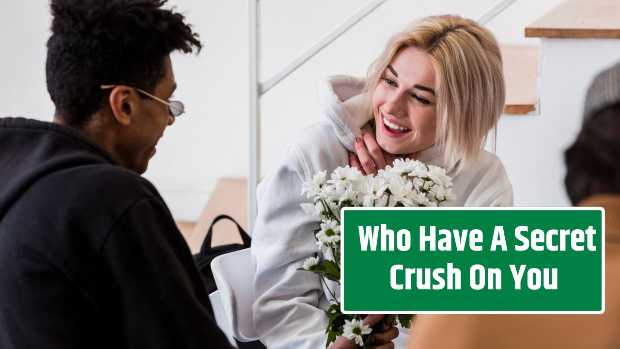 Who Have A Secret Crush On You