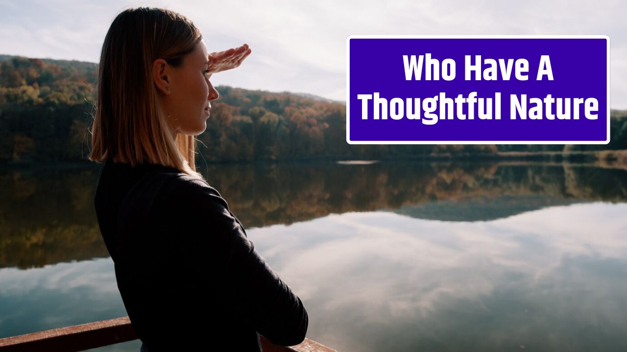 Who Have A Thoughtful Nature