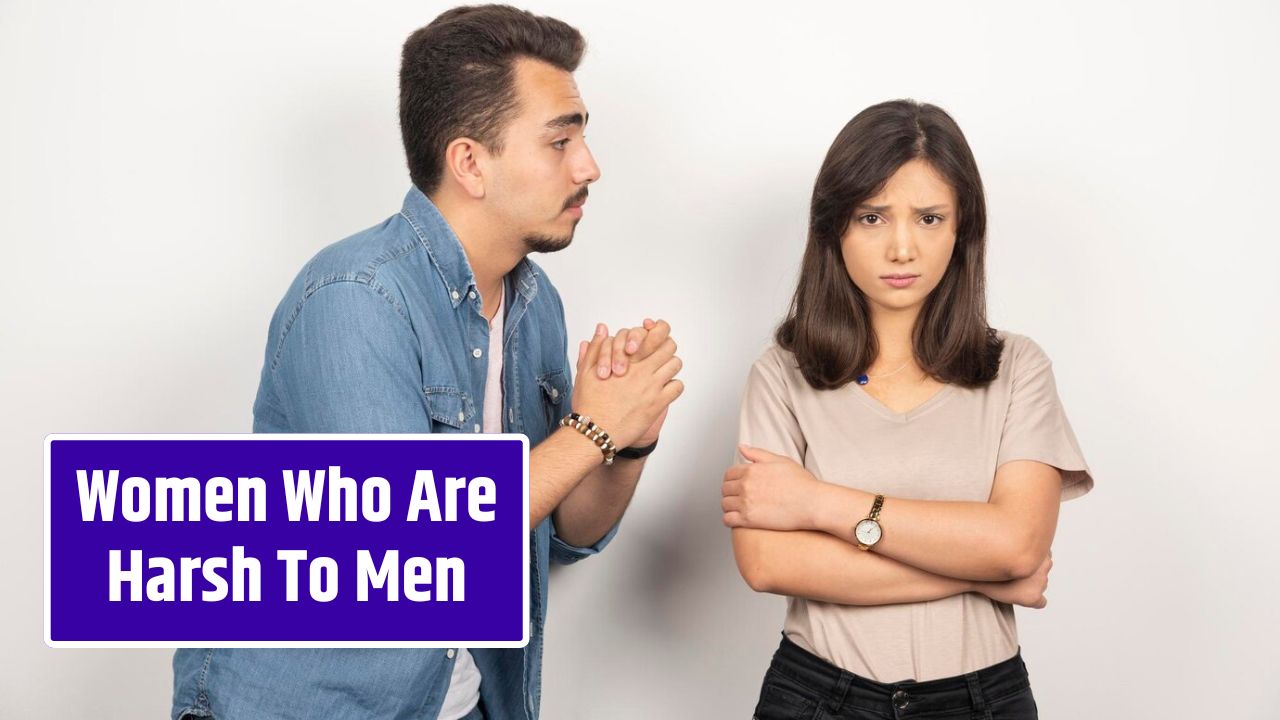 Women Who Are Harsh To Men